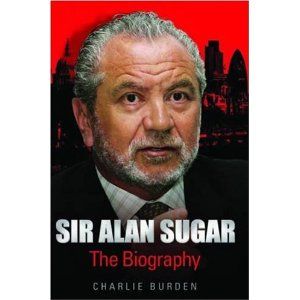 Sir Alan Sugar (the biography) by Charlie Burden